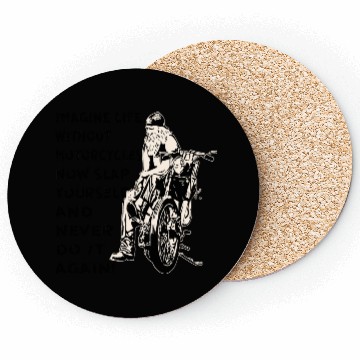 Discover Imagine Life Without Motorcycles Now Slap Yourself Coasters