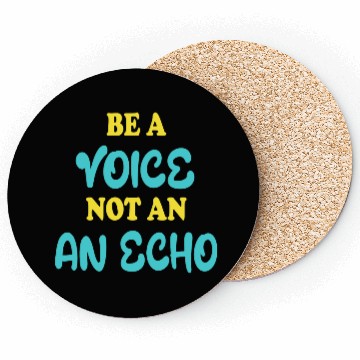 Discover Be A Voice Not An Echo Coasters