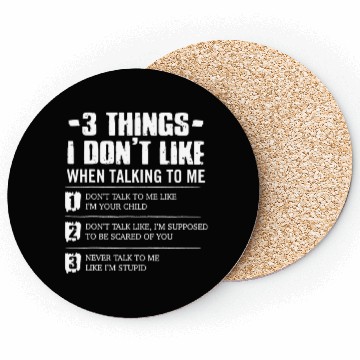 Discover 3 Things I Don't Like When Talking To Me Coasters