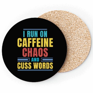 Discover I RUN ON CAFFEINE CHAOS AND CUSS WORDS Coasters