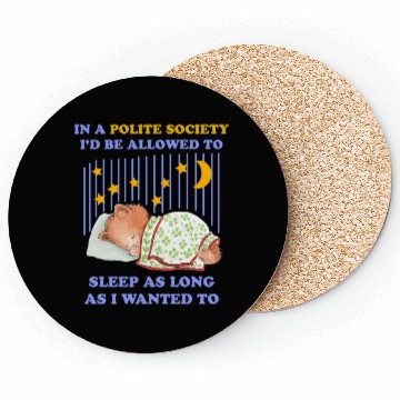 Discover In A Polite Society I'd Be Allowed To Sleep Coasters