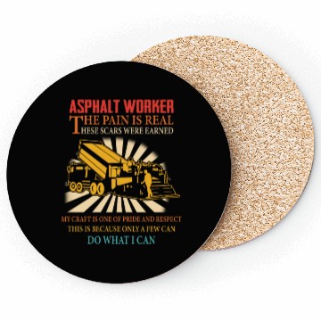 Discover ASPHALT WORKER THE PAIN IS REAL Coasters