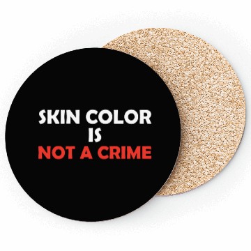 Discover Skin Color Is Not A Crime Coasters