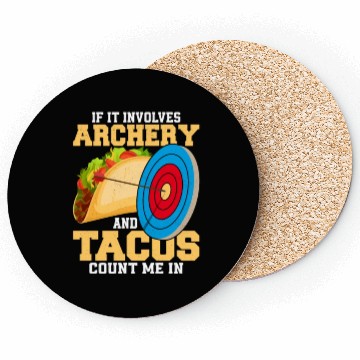 Discover If It Involves Archery & Tacos Count Me In Bow Tar Coasters