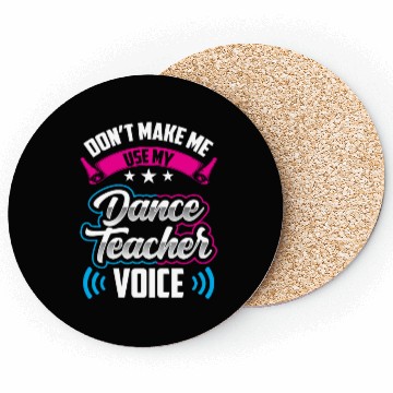 Discover Don't Make Me Use My Dance Teacher Voice Dancing Coasters
