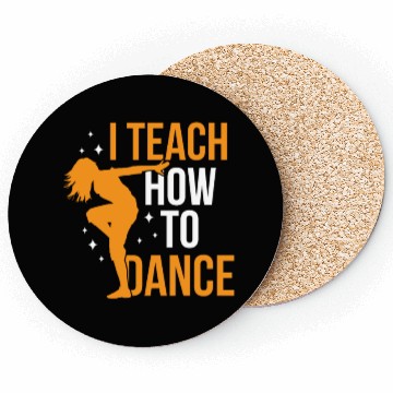 Discover I Teach How To Dance Dance Teacher Dancer Dancing Coasters