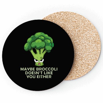 Discover Maybe broccoli doesnt like you either Coasters