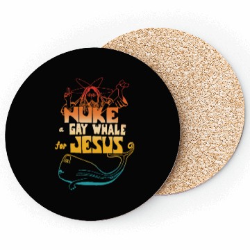 Discover Nuke a Gay Whale For Jesus Coasters