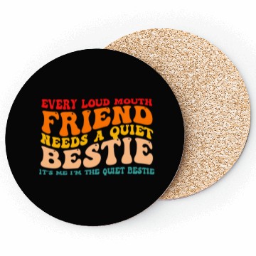 Discover Every Loud Mouth Friend Needs A Quiet Bestie Coasters