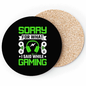 Discover Sorry for What I Said While Gaming Coasters