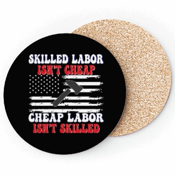 Discover Skilled Labor Isn't Cheap Labor Day Funny Quote Coasters