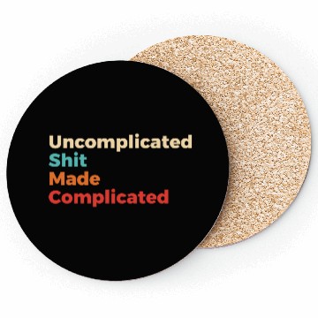 Discover Uncomplicated Shit Made Complicated Coasters