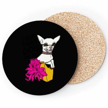 Discover I GOT THAT DOG In me Coasters