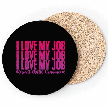 Discover I Love My Job, Repeat Until Convinced 2 Coasters