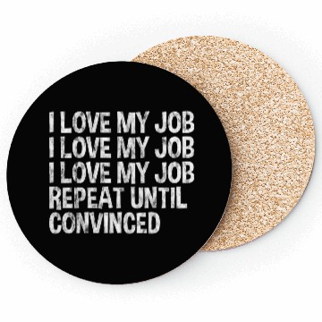 Discover I Love My Job, Repeat Until Convinced 3 Coasters