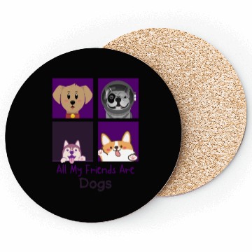 Discover All my friends are dogs Coasters