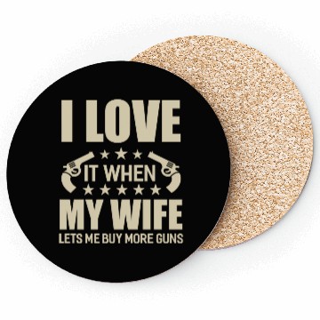Discover I Love It When My Wife Lets Me Buy More Guns Coasters