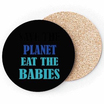 Discover Save The Planet Earth Eat The Babies Coasters