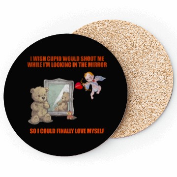 Discover I Wish Cupid Would Shoot Me While I'm Looking In T Coasters