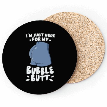 Discover I'm Just Here For My Bubble Butt Coasters