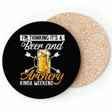 Discover I'm Thinking It's A Beer And Archery Kinda Weekend Coasters
