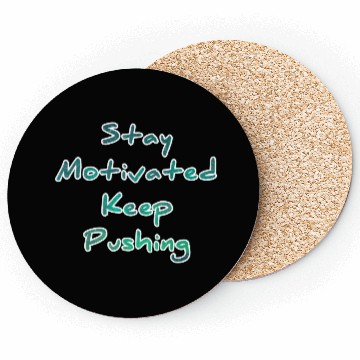 Discover Stay motivated keep pushing Coasters