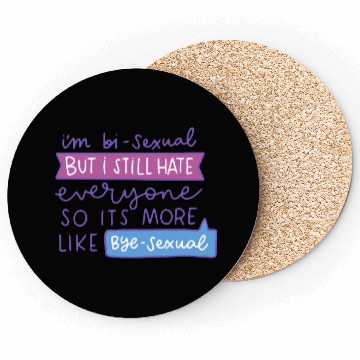 Discover I'm Bi-Sexual But I Still Hate Everyone Coasters