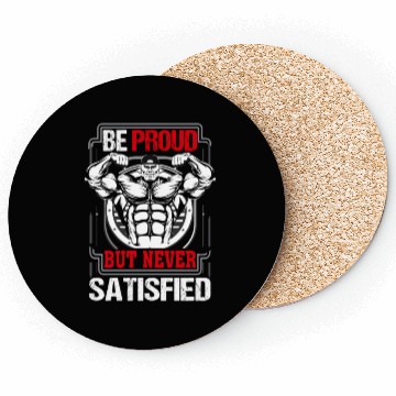 Discover Be proud but never satisfied gym Coasters