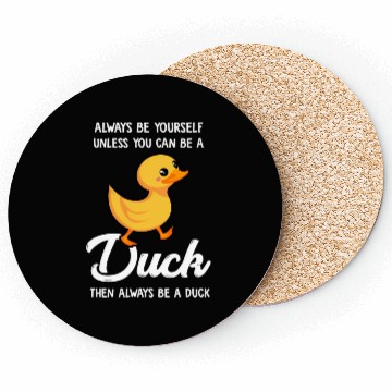Discover Always Be Yourself Unless You Can Be A Duck Duck Coasters