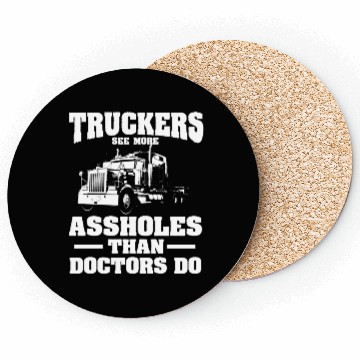 Discover Truckers See More Assholes Than Doctors Semi Truck Coasters