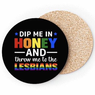 Discover Dip Me In Honey And Throw Me To The Lesbians Pride Coasters