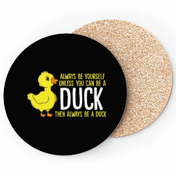 Discover Always Be Yourself Unless You Can Be A Duck Duck Coasters