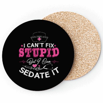 Discover I Can'T Fix Stupid But I Can Sedate It Nurse Coasters