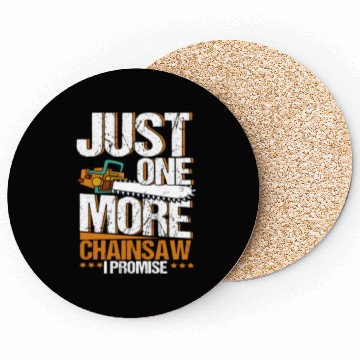 Discover Just One More Chainsaw I Promise Lumberjack Coasters