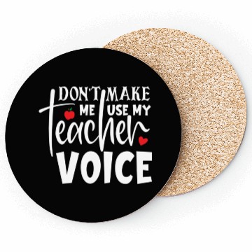 Discover Quote Don t Make Me Use My Teacher Voice Coasters