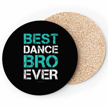 Discover Best Dance Bro Ever Brother Dance Coasters