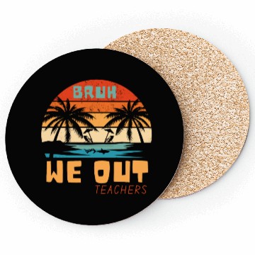 Discover Bruh We Out Teachers End Of School Year Teacher Coasters