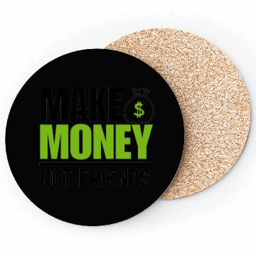 Discover Make money not friends Coasters