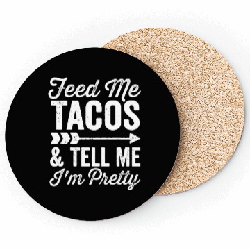 Discover Feed Me Tacos And Tell Me Im Pretty Cinco De Mayo Coasters