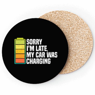 Discover Sorry I'm Late, My Car Was Charging | EV Electric Coasters