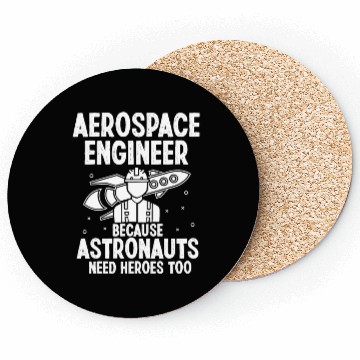 Discover Aerospace engineer because astronauts need heroes Coasters