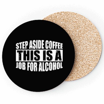 Discover Step Aside Coffee, This Is A Job For Alcohol 4 Coasters