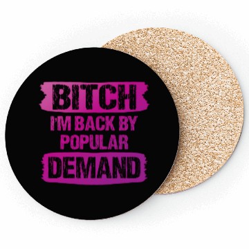 Discover Bitch I'M Back By Popular Demand Meme Coasters