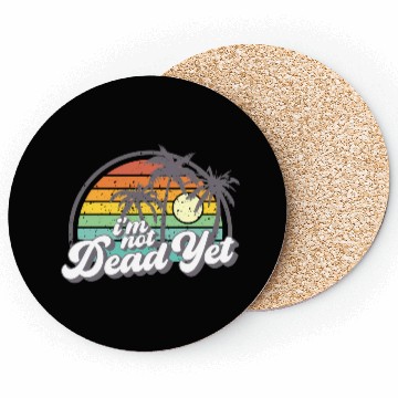 Discover I'M Not Dead Yet Coasters
