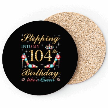 Discover Stepping Into My 104Th Like A Queen Boss Bday Coasters