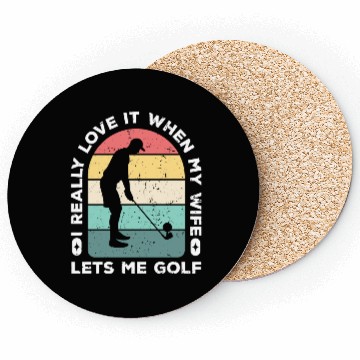 Discover I Really Love It When My Wife Lets Me Golf Coasters