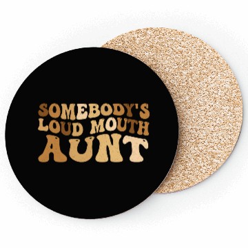 Discover Somebody s Loud Mouth Aunt Coasters