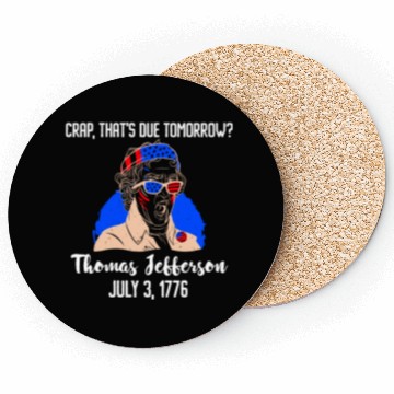 Discover Thomas Jefferson Crap that's due Tomorrow 1776 Coasters