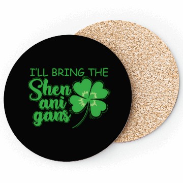 Discover St Patrick`S Day I`Ll Bring The Shenanigans Coasters