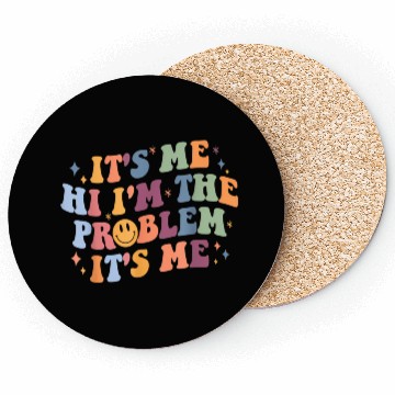 Discover Its Me Hi I'M The Problem Its Me Coasters